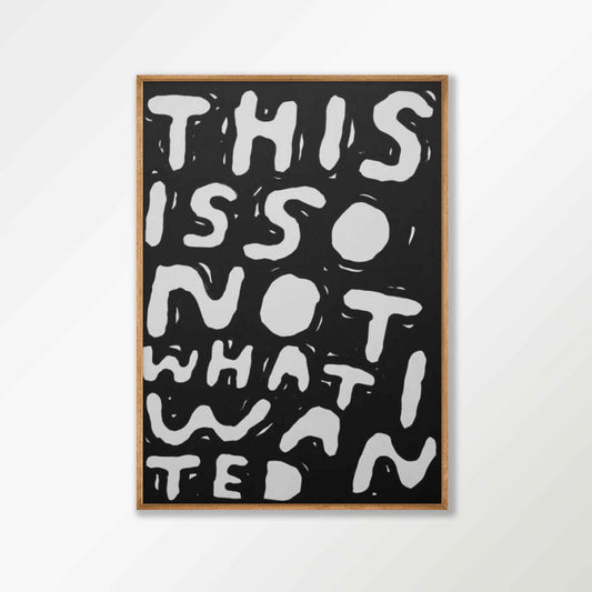 This Is Not What I Wanted in Tasmanian Oak Frame | Atollo Printshop