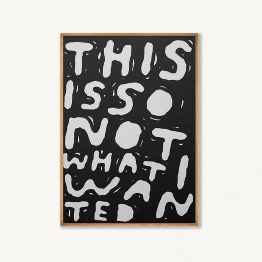 This Is Not What I Wanted in Tasmanian Oak Frame | Atollo Printshop